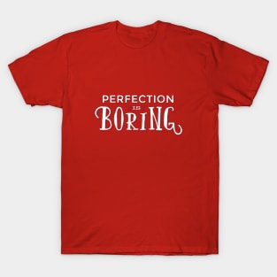 Perfection is boring quote design T-Shirt